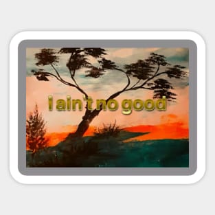 I ain't no good by charlotte VanRoss Sticker